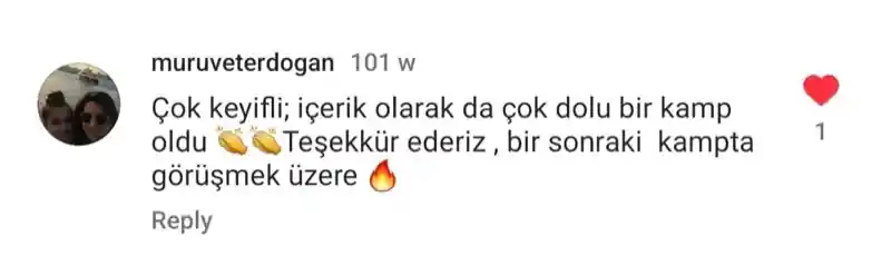 muruveterdogan kullanıcısının Instagram yorumu: Çok keyifli; içerik olarak da çok dolu bir kamp oldu. Teşekkür ederiz, bir sonraki kampta görüşmek üzere.