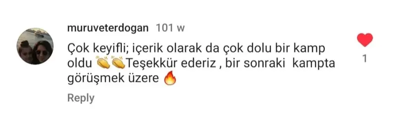 muruveterdogan kullanıcısının Instagram yorumu: Çok keyifli; içerik olarak da çok dolu bir kamp oldu. Teşekkür ederiz, bir sonraki kampta görüşmek üzere.